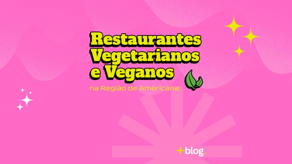 Conheça os Restaurantes Vegetarianos e Veganos na Região de Americana